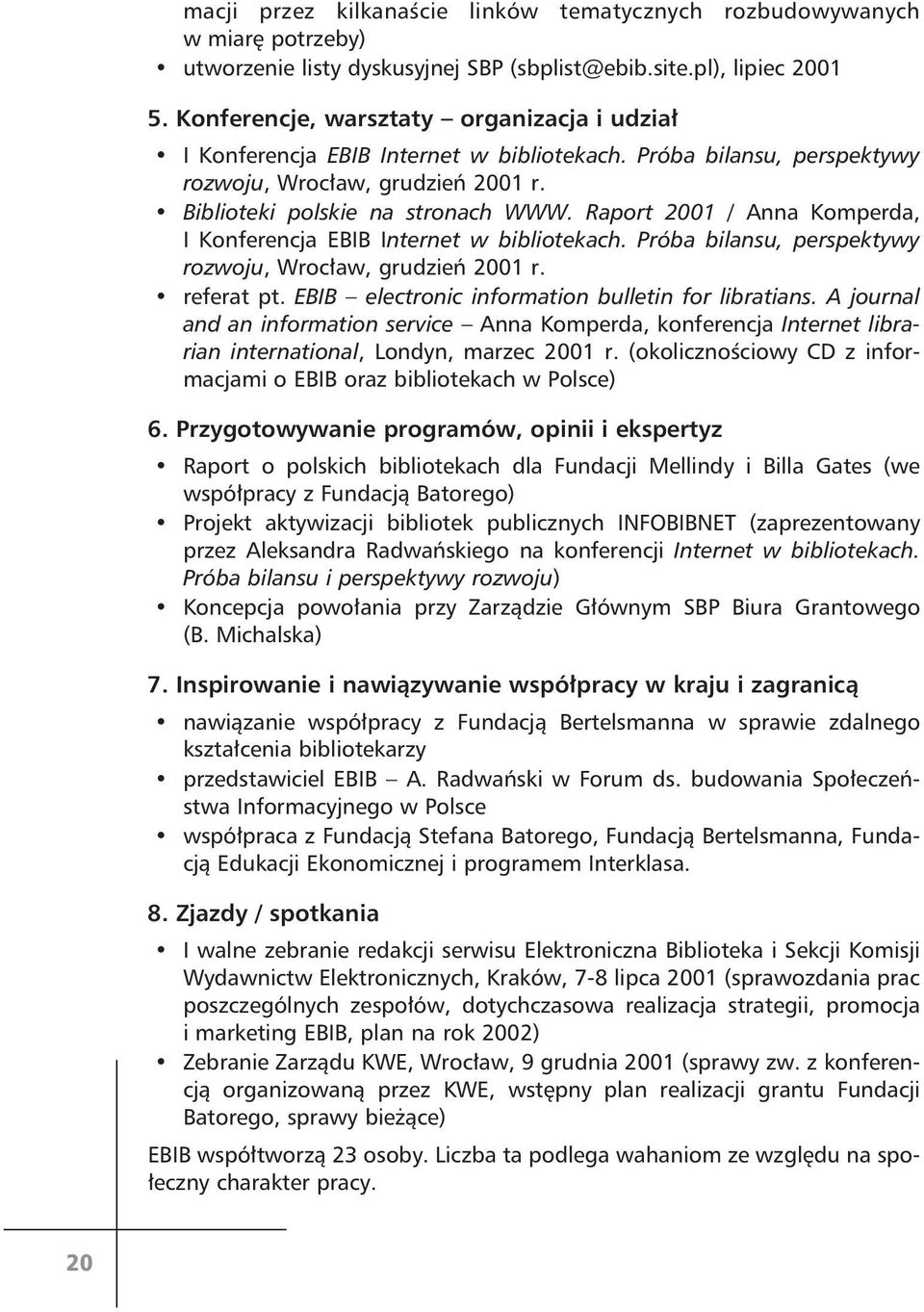 Raport 2001 / Anna Komperda, I Konferencja EBIB Internet w bibliotekach. Próba bilansu, perspektywy rozwoju, Wrocław, grudzień 2001 r. referat pt. EBIB electronic information bulletin for libratians.