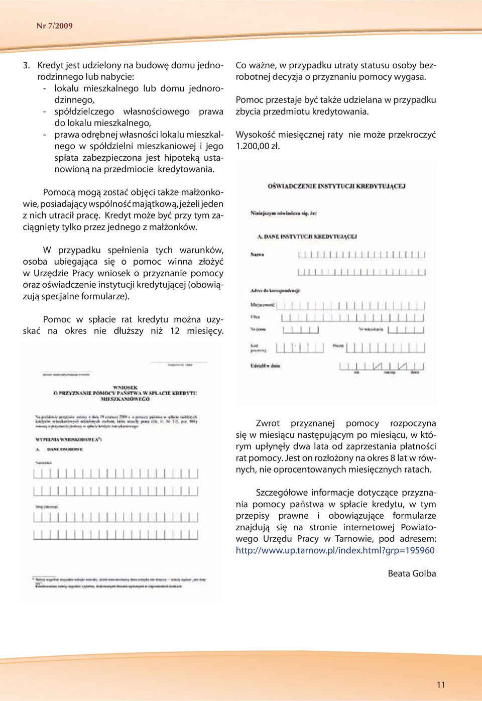 własności lokalu mieszkalnego w spółdzielni mieszkaniowej i jego spłata zabezpieczona jest hipoteką ustanowioną na przedmiocie kredytowania.