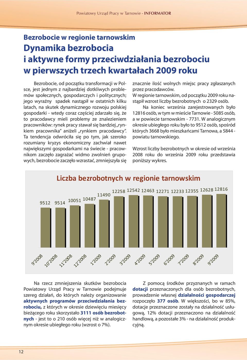 dynamicznego rozwoju polskiej gospodarki - wtedy coraz częściej zdarzało się, że to pracodawcy mieli problemy ze znalezieniem pracowników: rynek pracy stawał się bardziej rynkiem pracownika aniżeli