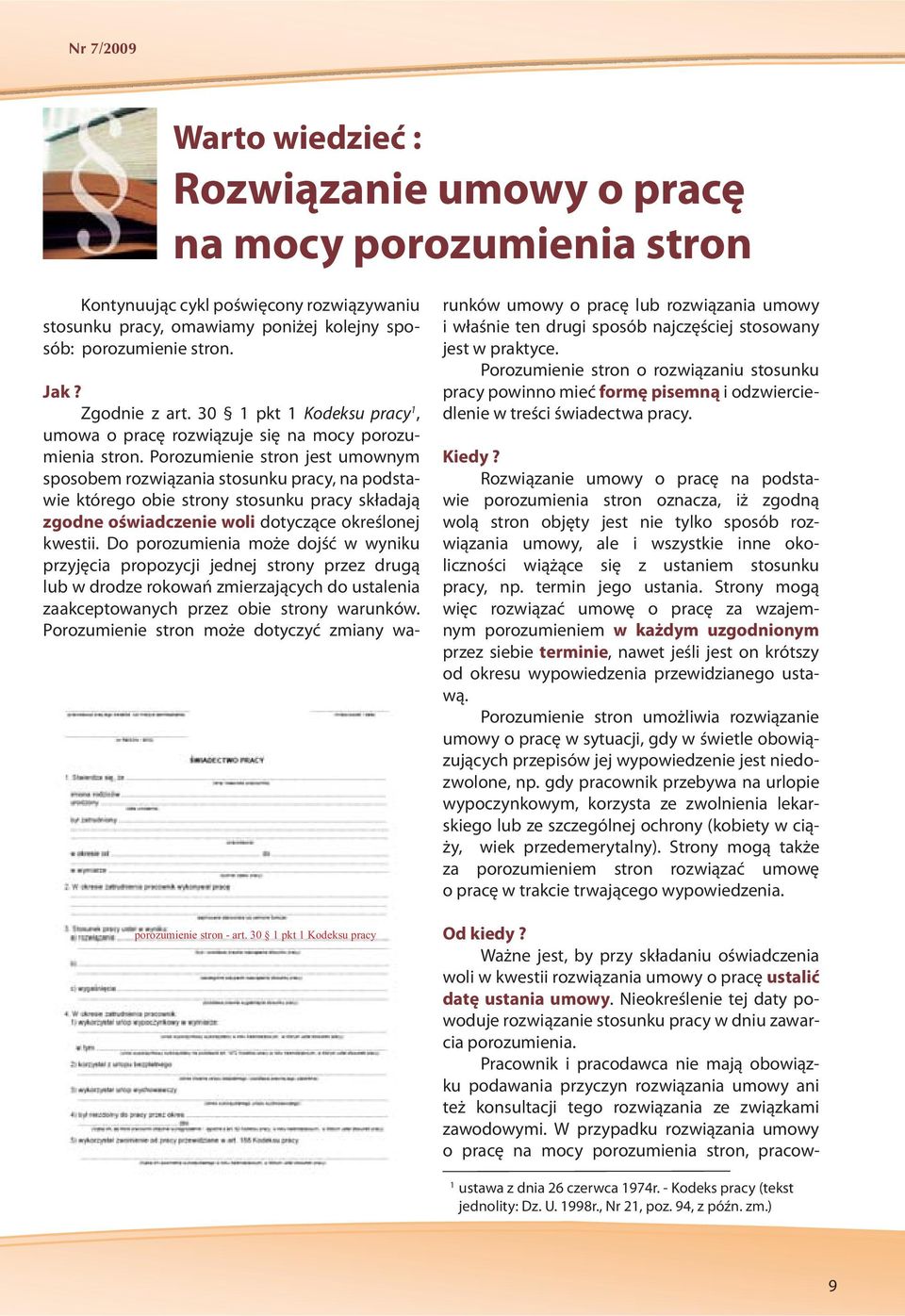 Porozumienie stron jest umownym sposobem rozwiązania stosunku pracy, na podstawie którego obie strony stosunku pracy składają zgodne oświadczenie woli dotyczące określonej kwestii.