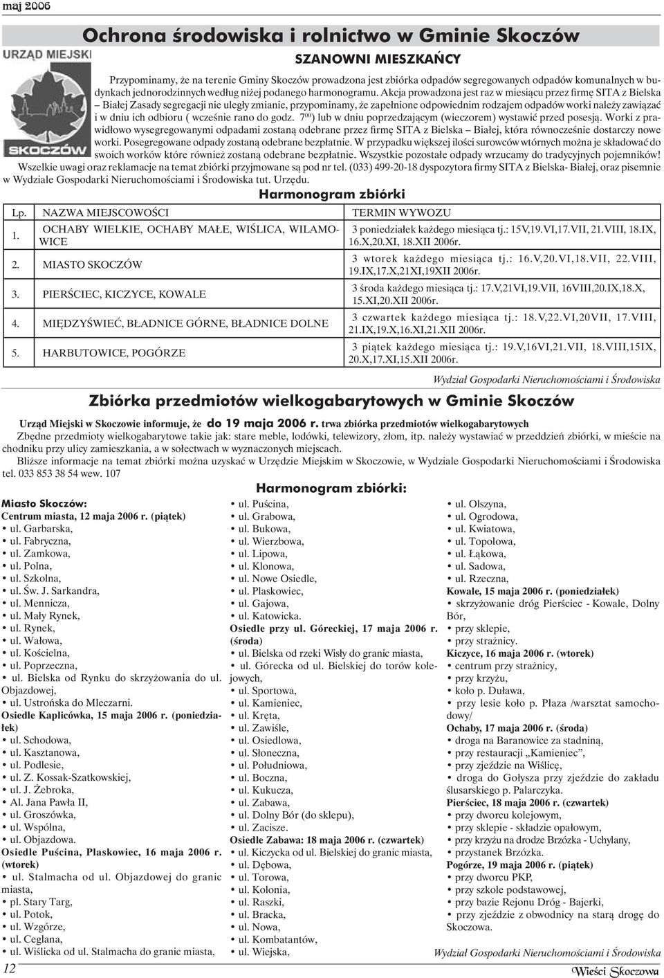 Akcja prowadzona jest raz w miesiącu przez firmę SITA z Bielska Białej Zasady segregacji nie uległy zmianie, przypominamy, że zapełnione odpowiednim rodzajem odpadów worki należy zawiązać i w dniu