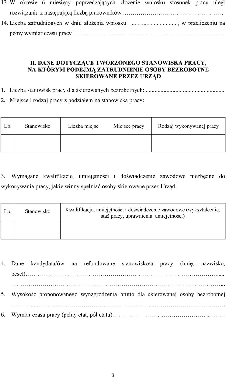 Liczba stanowisk pracy dla skierowanych bezrobotnych:... 2. Miejsce i rodzaj pracy z podziałem na stanowiska pracy: Lp. Stanowisko Liczba miejsc Miejsce pracy Rodzaj wykonywanej pracy 3.