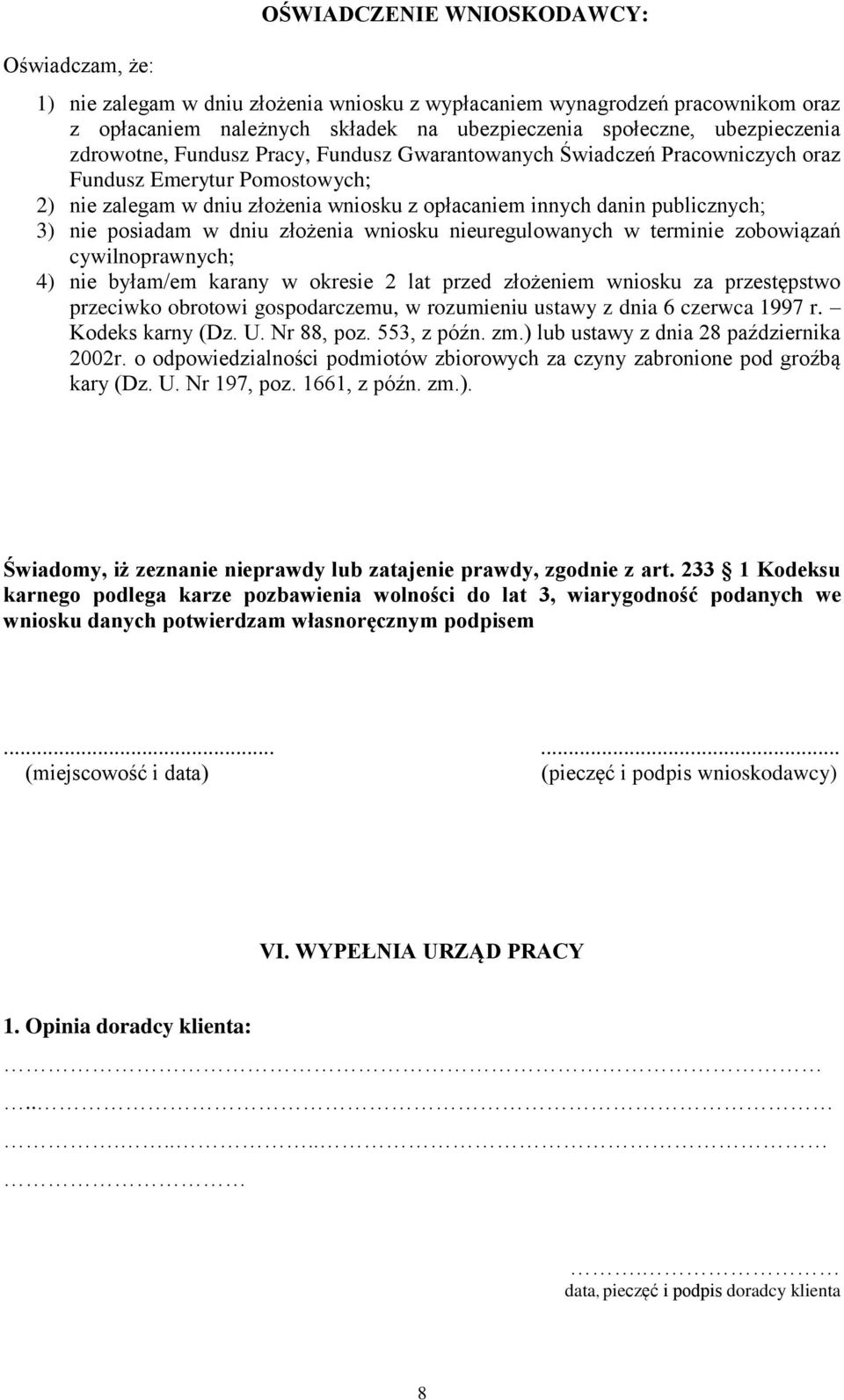 posiadam w dniu złożenia wniosku nieuregulowanych w terminie zobowiązań cywilnoprawnych; 4) nie byłam/em karany w okresie 2 lat przed złożeniem wniosku za przestępstwo przeciwko obrotowi