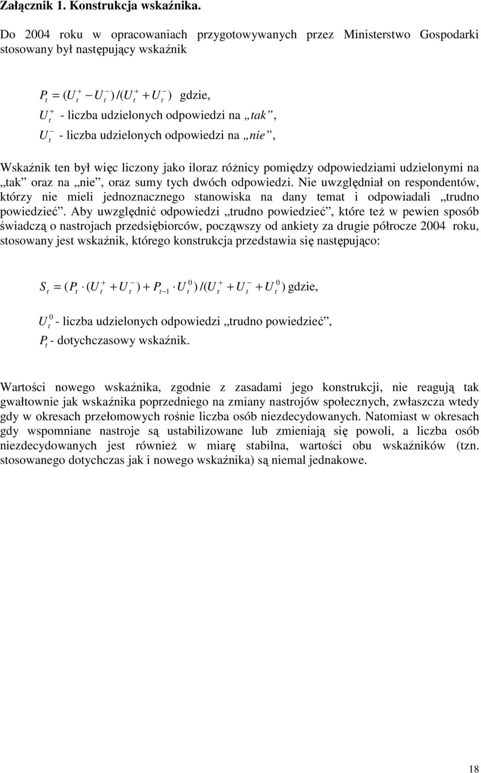 tak, U t - liczba udzielonych odpowiedzi na nie, Wskaźnik ten był więc liczony jako iloraz róŝnicy pomiędzy odpowiedziami udzielonymi na tak oraz na nie, oraz sumy tych dwóch odpowiedzi.