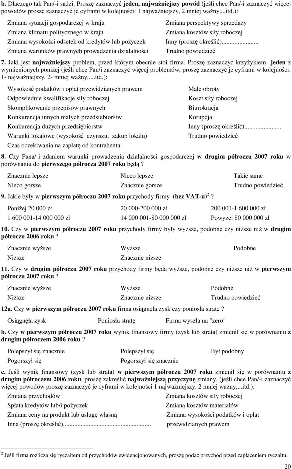 sprzedaŝy Zmiana kosztów siły roboczej Inny (proszę określić)... Trudno powiedzieć 7. Jaki jest najwaŝniejszy problem, przed którym obecnie stoi firma.