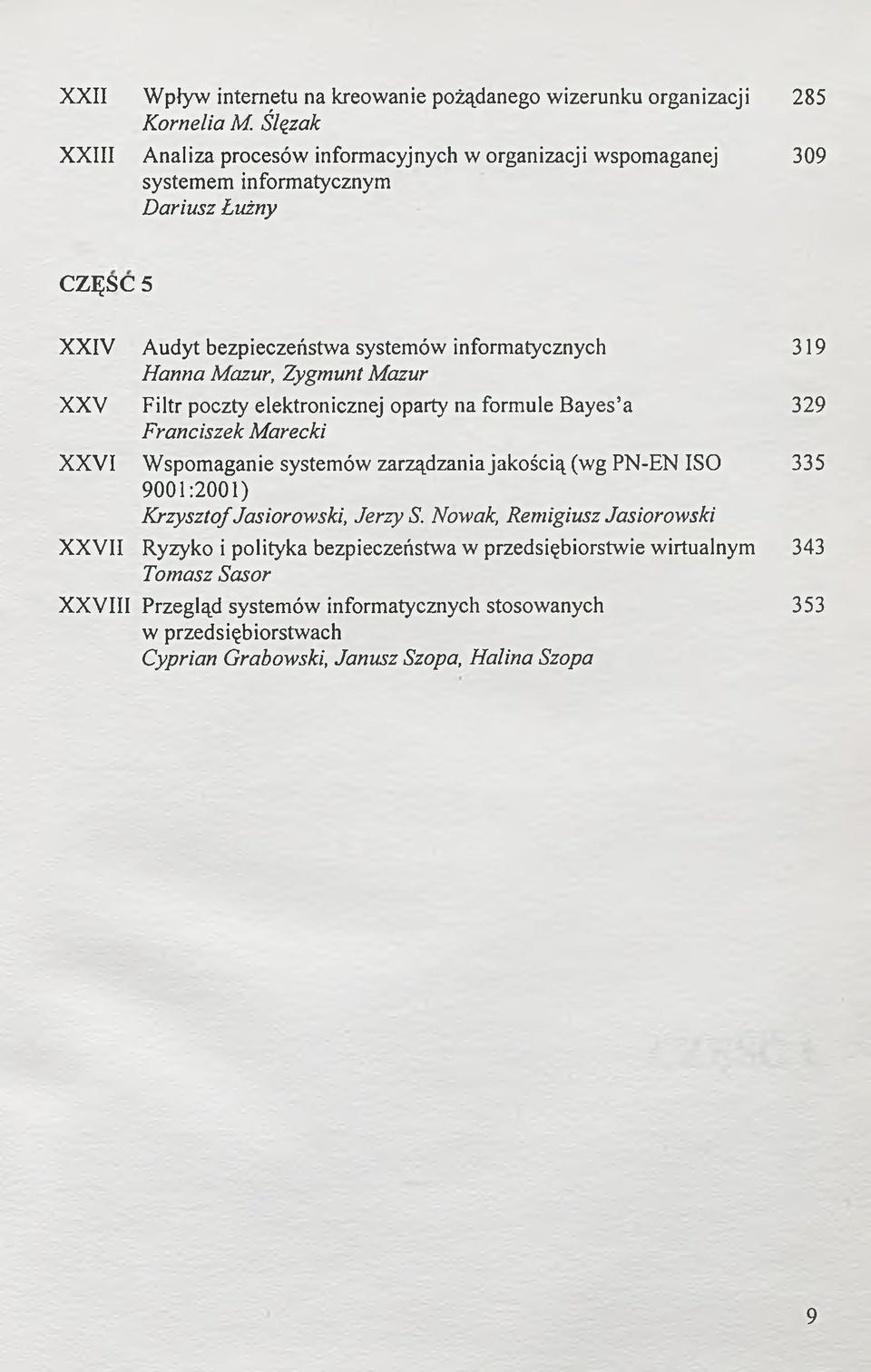 Hanna Mazur, Zygmunt Mazur XXV Filtr poczty elektronicznej oparty na formule Bayes a 329 Franciszek Marecki XXVI Wspomaganie systemów zarządzania jakością (wg PN-EN ISO 335