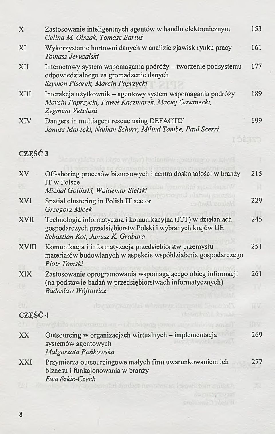 gromadzenie danych Szymon Pisarek, Marcin Paprzycki XIII Interakcja użytkownik - agentowy system wspomagania podróży 189 Marcin Paprzycki, Paweł Kaczmarek, Maciej Gawinecki, Zygmunt Vetulani XIV