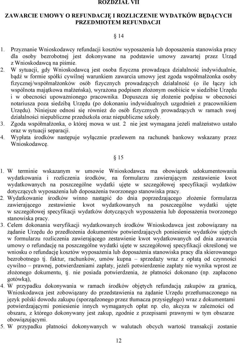 W sytuacji, gdy Wnioskodawcą jest osoba fizyczna prowadząca działalność indywidualnie, bądź w formie spółki cywilnej warunkiem zawarcia umowy jest zgoda współmałżonka osoby fizycznej/współmałżonków