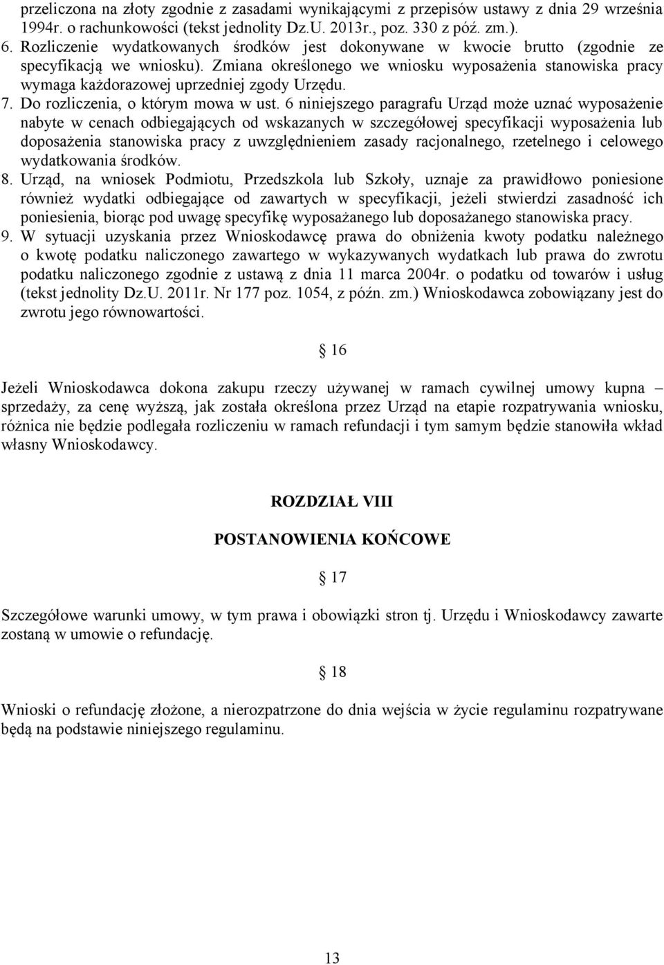 Zmiana określonego we wniosku wyposażenia stanowiska pracy wymaga każdorazowej uprzedniej zgody Urzędu. 7. Do rozliczenia, o którym mowa w ust.