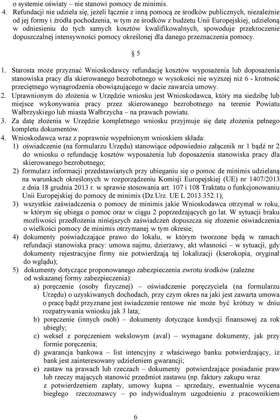 do tych samych kosztów kwalifikowalnych, spowoduje przekroczenie dopuszczalnej intensywności pomocy określonej dla danego przeznaczenia pomocy. 5 1.