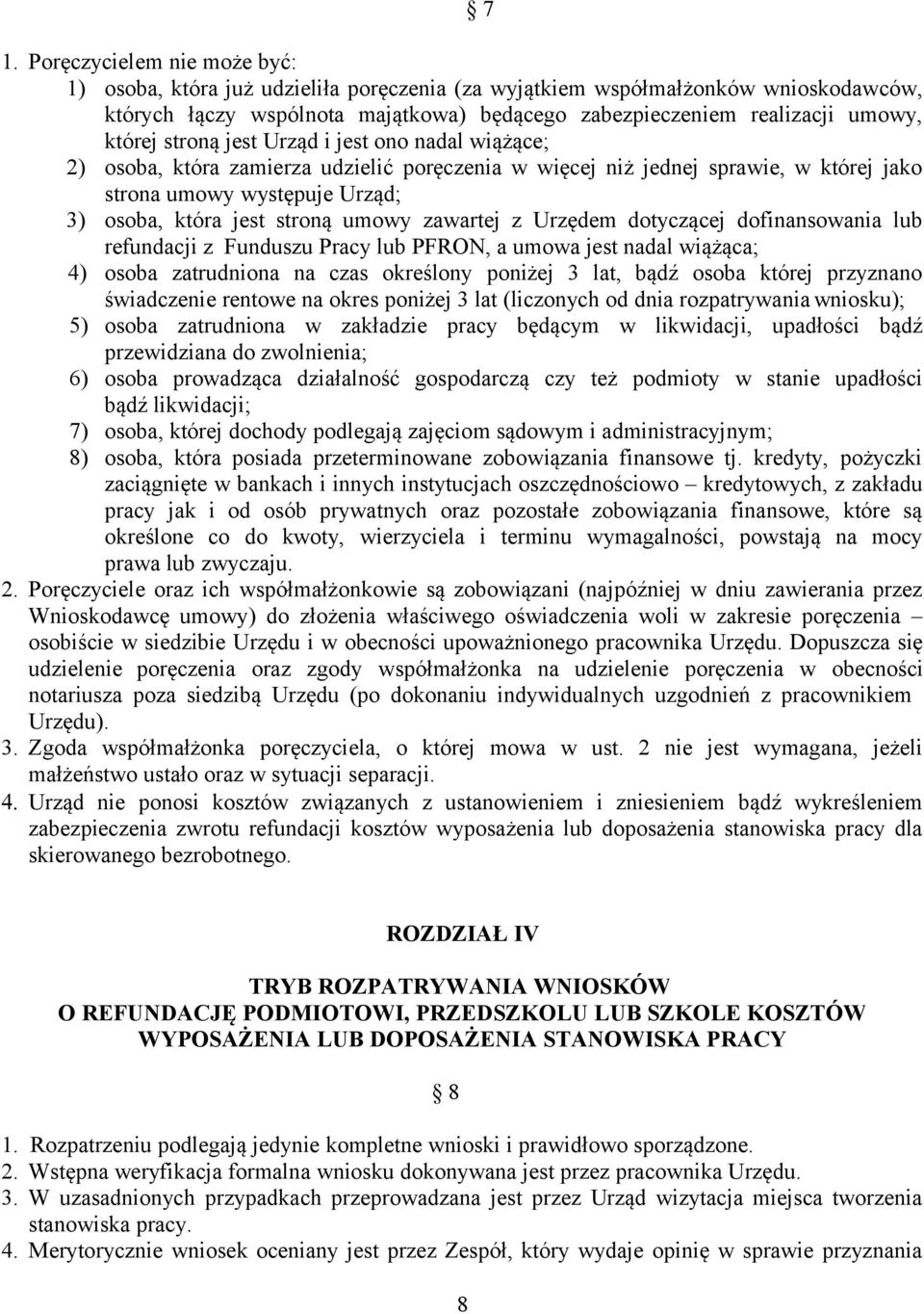 umowy zawartej z Urzędem dotyczącej dofinansowania lub refundacji z Funduszu Pracy lub PFRON, a umowa jest nadal wiążąca; 4) osoba zatrudniona na czas określony poniżej 3 lat, bądź osoba której