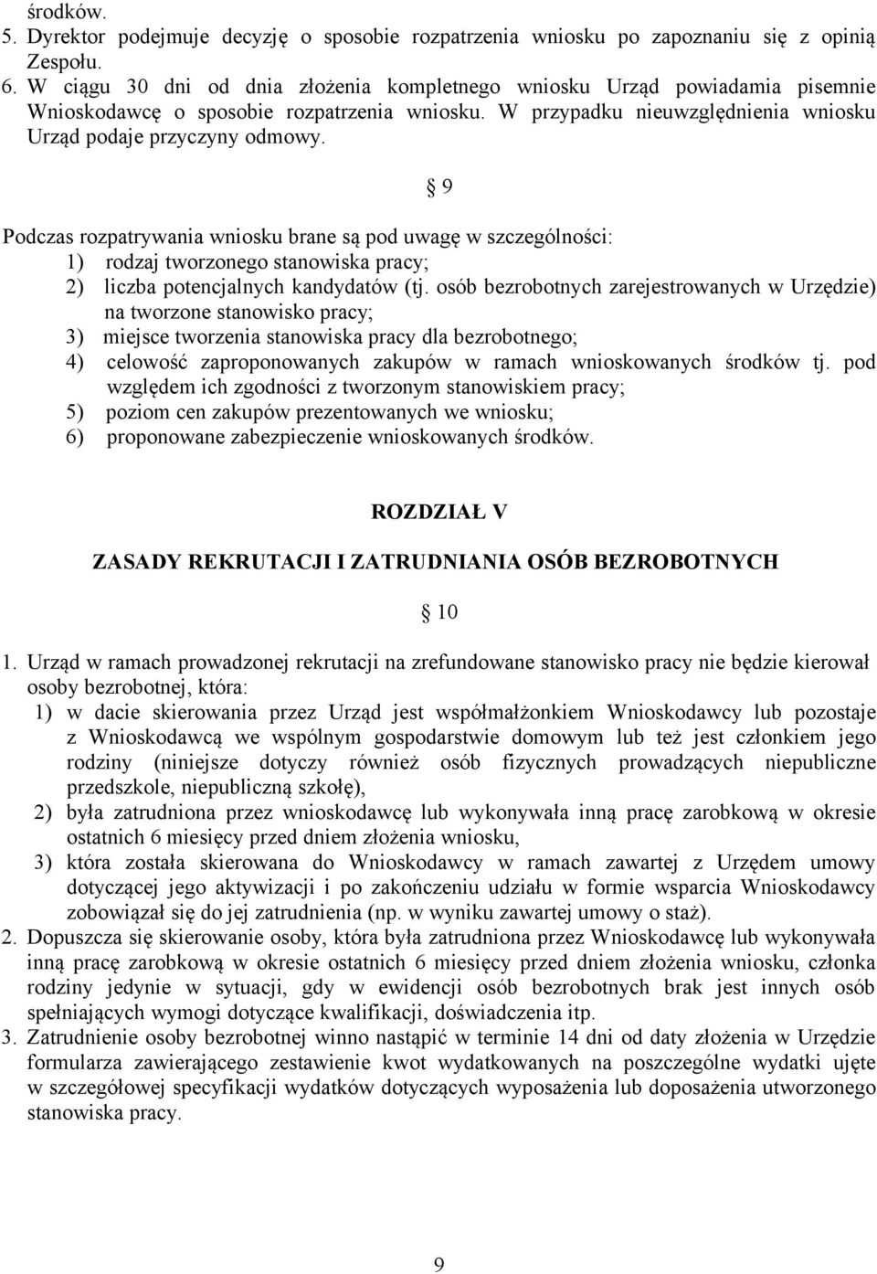 9 Podczas rozpatrywania wniosku brane są pod uwagę w szczególności: 1) rodzaj tworzonego stanowiska pracy; 2) liczba potencjalnych kandydatów (tj.