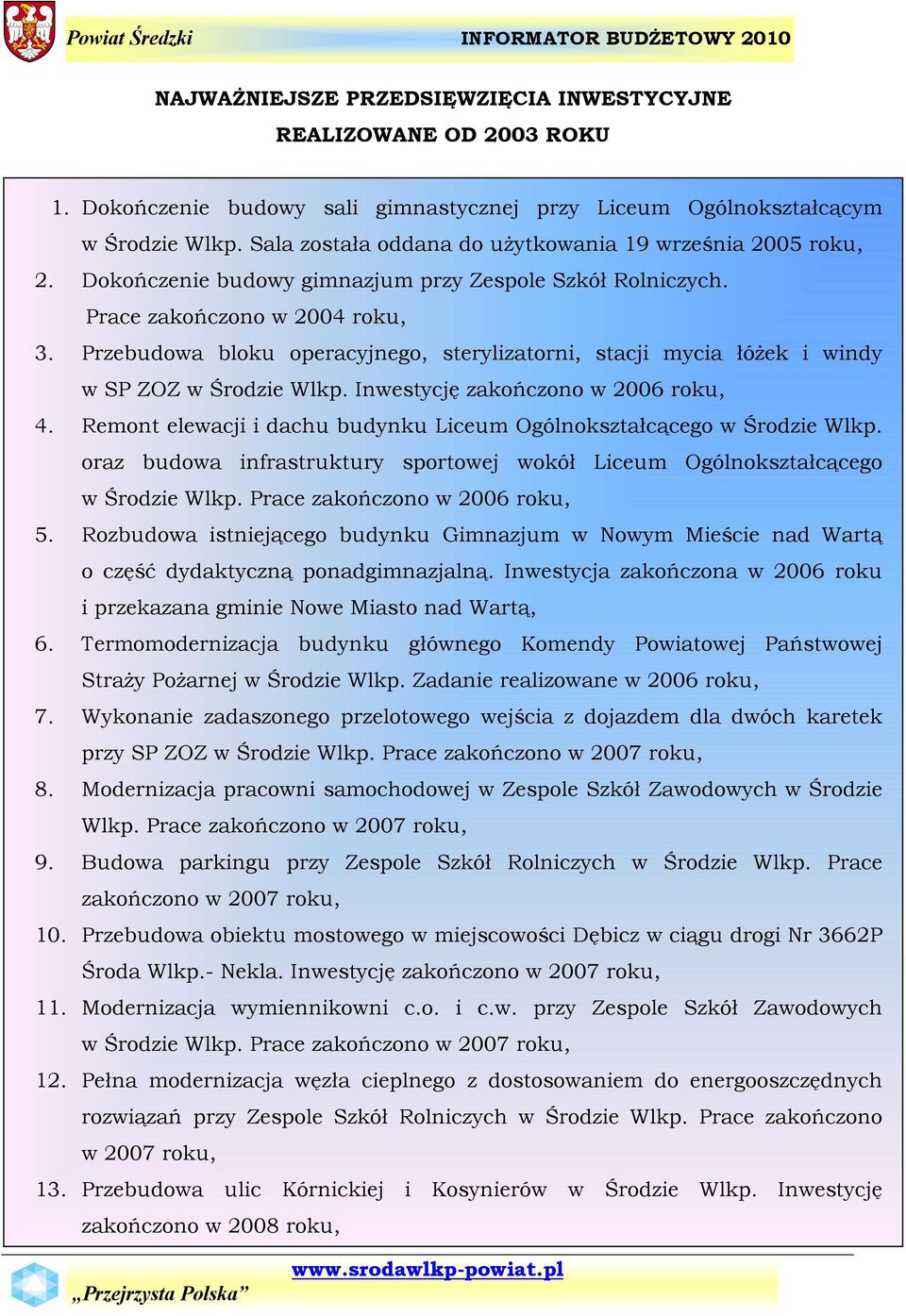 Przebudowa bloku operacyjnego, sterylizatorni, stacji mycia łçżek i windy w SP ZOZ w Środzie Wlkp. Inwestycję zakończono w 2006 roku, 4.