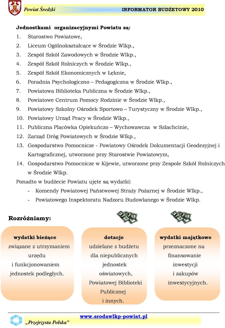 , 9. Powiatowy Szkolny Ośrodek Sportowo Turystyczny w Środzie Wlkp., 10. Powiatowy Urząd Pracy w Środzie Wlkp., 11. Publiczna PlacÇwka Opiekuńczo Wychowawcza w Szlachcinie, 12.