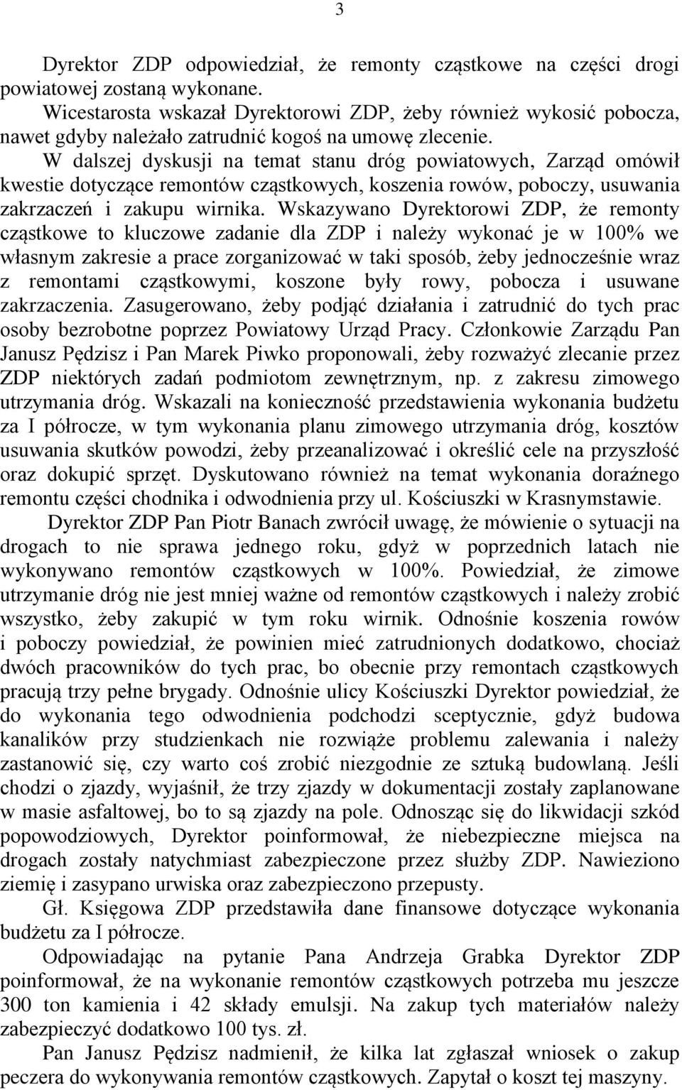 W dalszej dyskusji na temat stanu dróg powiatowych, Zarząd omówił kwestie dotyczące remontów cząstkowych, koszenia rowów, poboczy, usuwania zakrzaczeń i zakupu wirnika.