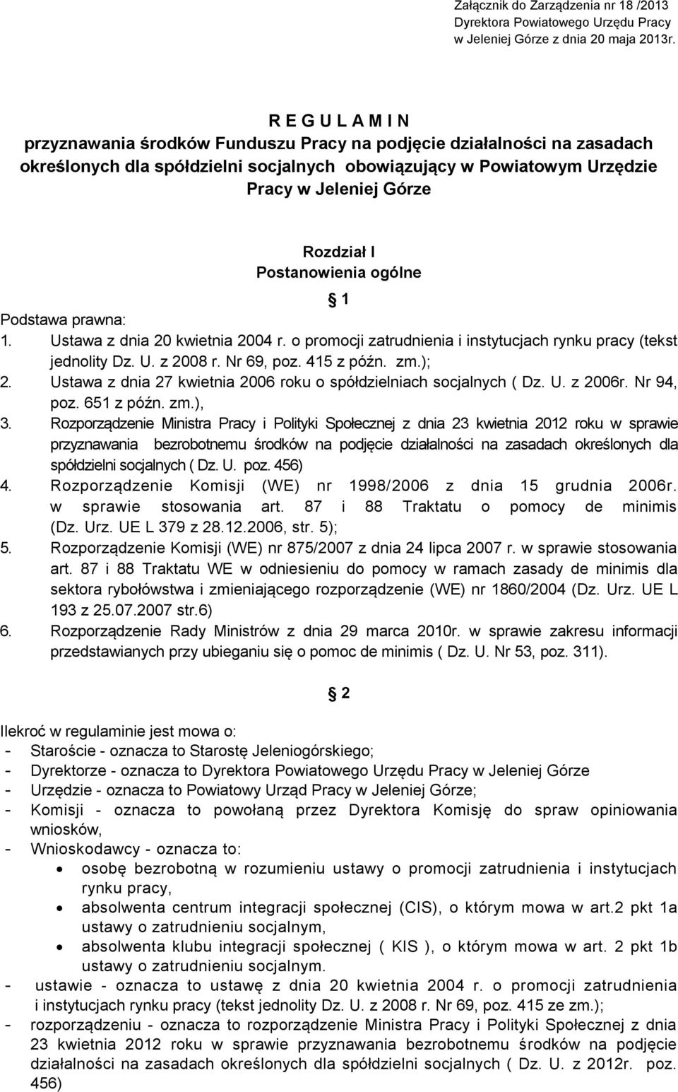 Postanowienia ogólne 1 Podstawa prawna: 1. Ustawa z dnia 20 kwietnia 2004 r. o promocji zatrudnienia i instytucjach rynku pracy (tekst jednolity Dz. U. z 2008 r. Nr 69, poz. 415 z późn. zm.); 2.