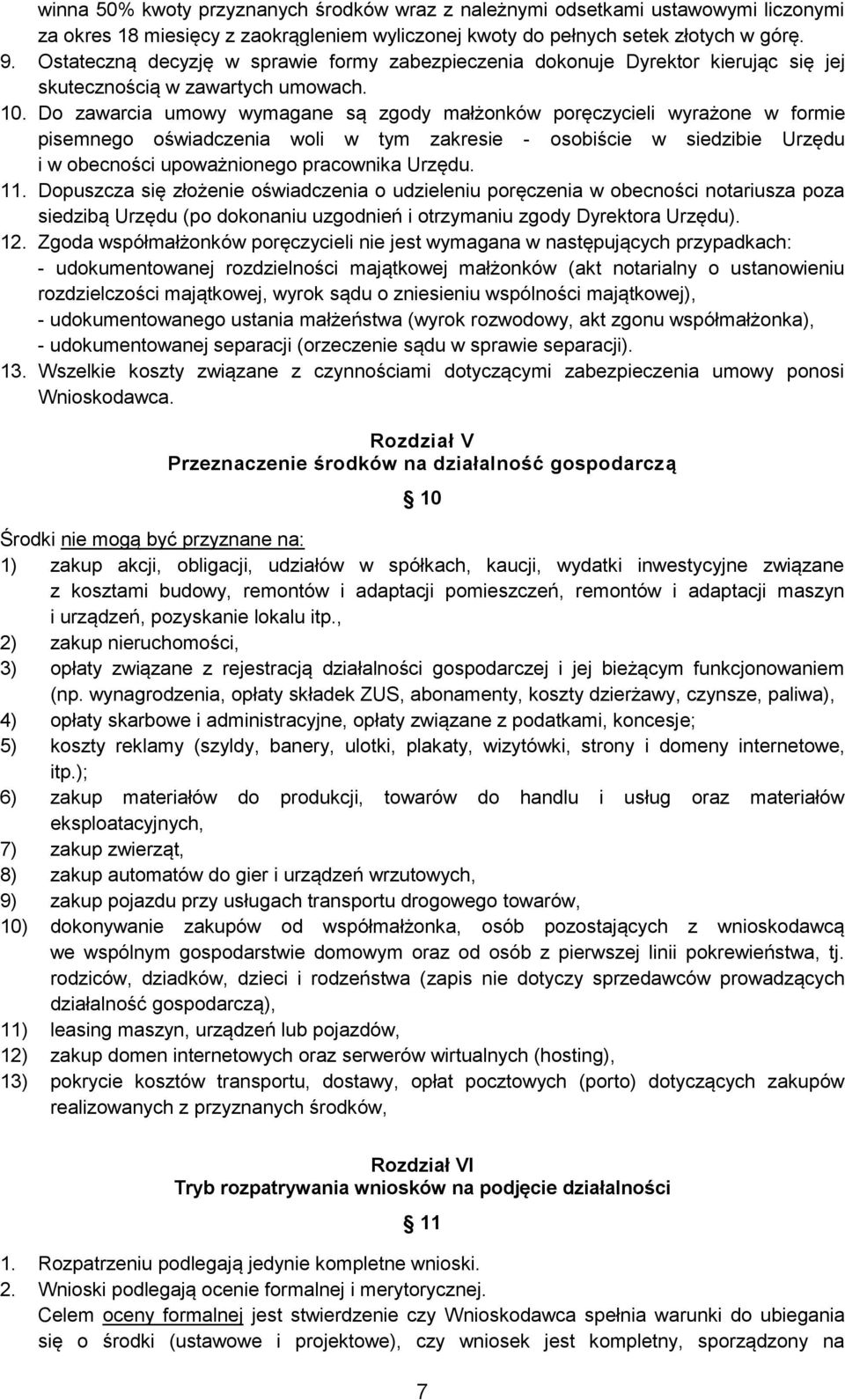 Do zawarcia umowy wymagane są zgody małżonków poręczycieli wyrażone w formie pisemnego oświadczenia woli w tym zakresie - osobiście w siedzibie Urzędu i w obecności upoważnionego pracownika Urzędu.