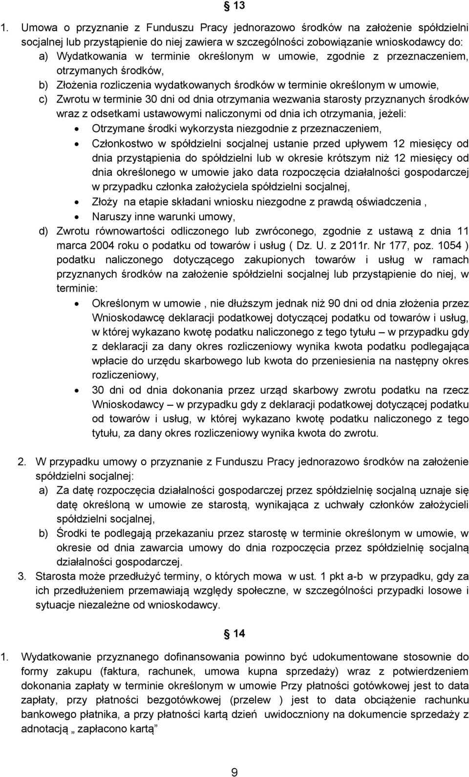 otrzymania wezwania starosty przyznanych środków wraz z odsetkami ustawowymi naliczonymi od dnia ich otrzymania, jeżeli: Otrzymane środki wykorzysta niezgodnie z przeznaczeniem, Członkostwo w