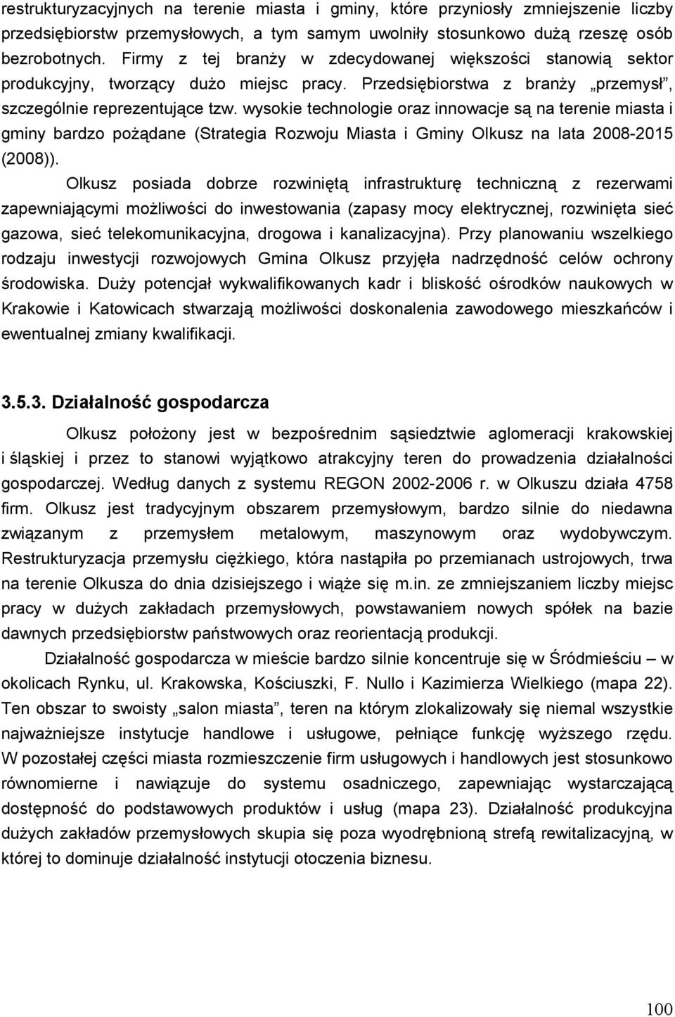 wysokie technologie oraz innowacje są na terenie miasta i gminy bardzo poŝądane (Strategia Rozwoju Miasta i Gminy Olkusz na lata 2008-2015 (2008)).