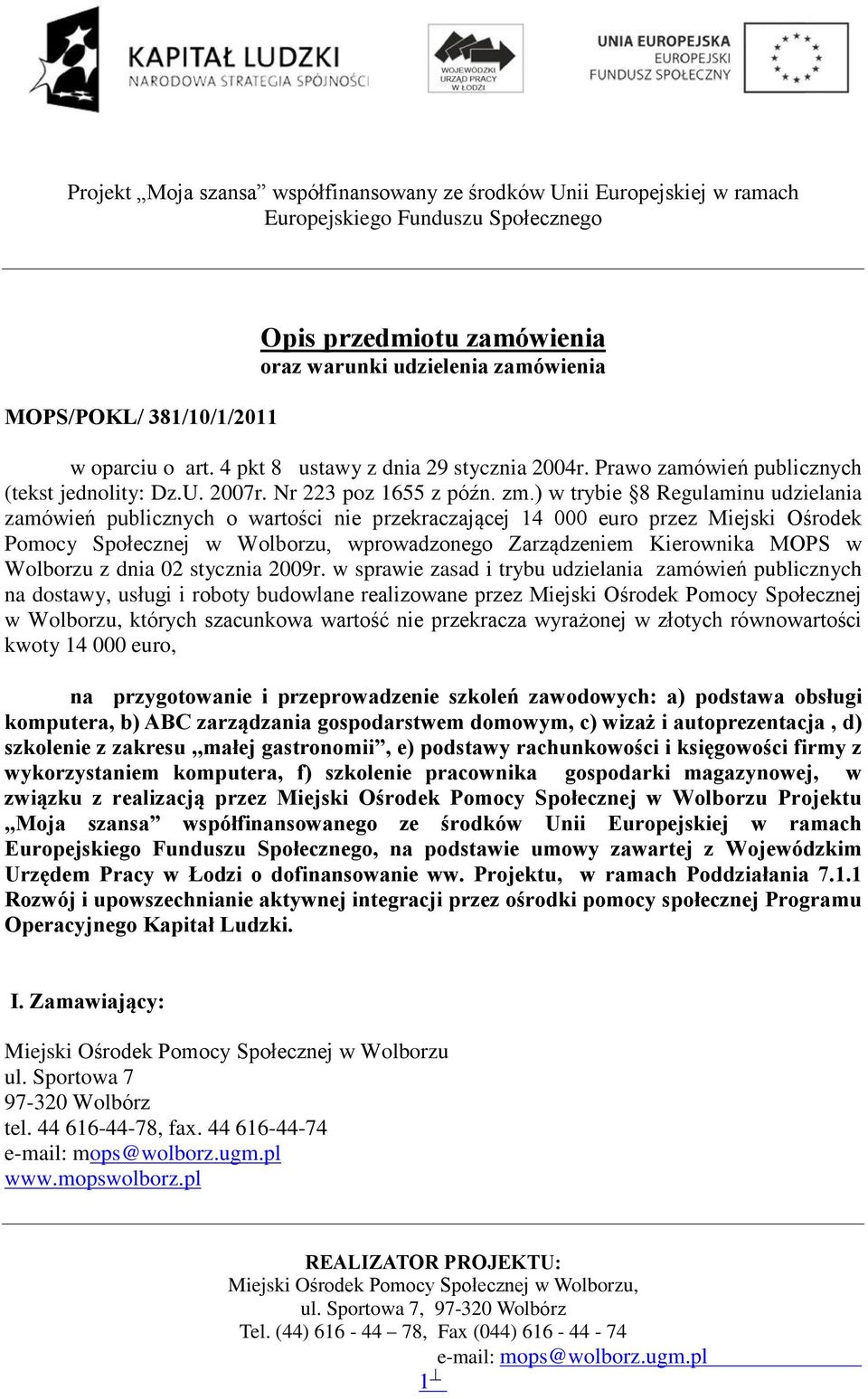 ) w trybie 8 Regulaminu udzielania zamówieñ publicznych o wartoœci nie przekraczaj¹cej 14 000 euro przez Miejski Oœrodek Pomocy Spoùecznej w Wolborzu, wprowadzonego Zarz¹dzeniem Kierownika MOPS w