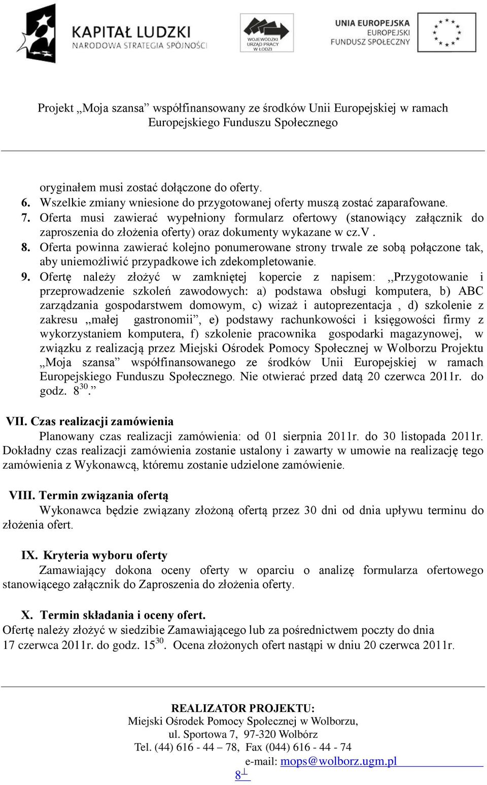 Oferta powinna zawieraã kolejno ponumerowane strony trwale ze sob¹ poù¹czone tak, aby uniemo liwiã przypadkowe ich zdekompletowanie. 9.