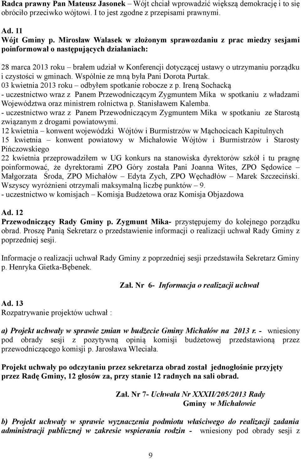 czystości w gminach. Wspólnie ze mną była Pani Dorota Purtak. 03 kwietnia 2013 roku odbyłem spotkanie robocze z p.