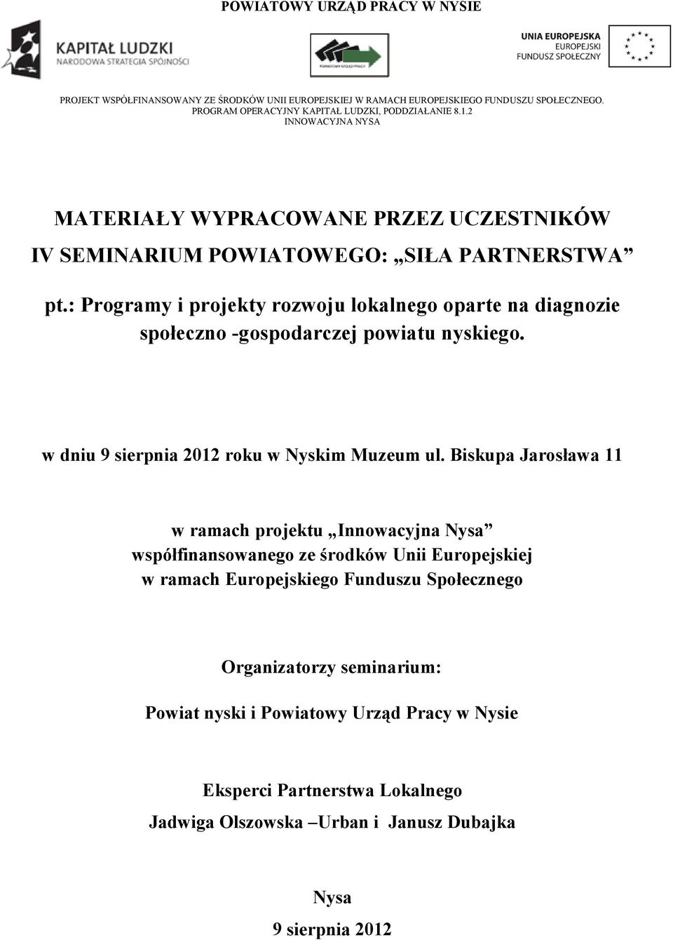 : Programy i projekty rozwoju lokalnego oparte na diagnozie społeczno -gospodarczej powiatu nyskiego. w dniu 9 sierpnia 2012 roku w Nyskim Muzeum ul.