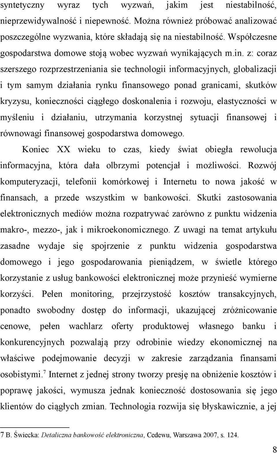 z: coraz szerszego rozprzestrzeniania sie technologii informacyjnych, globalizacji i tym samym działania rynku finansowego ponad granicami, skutków kryzysu, konieczności ciągłego doskonalenia i