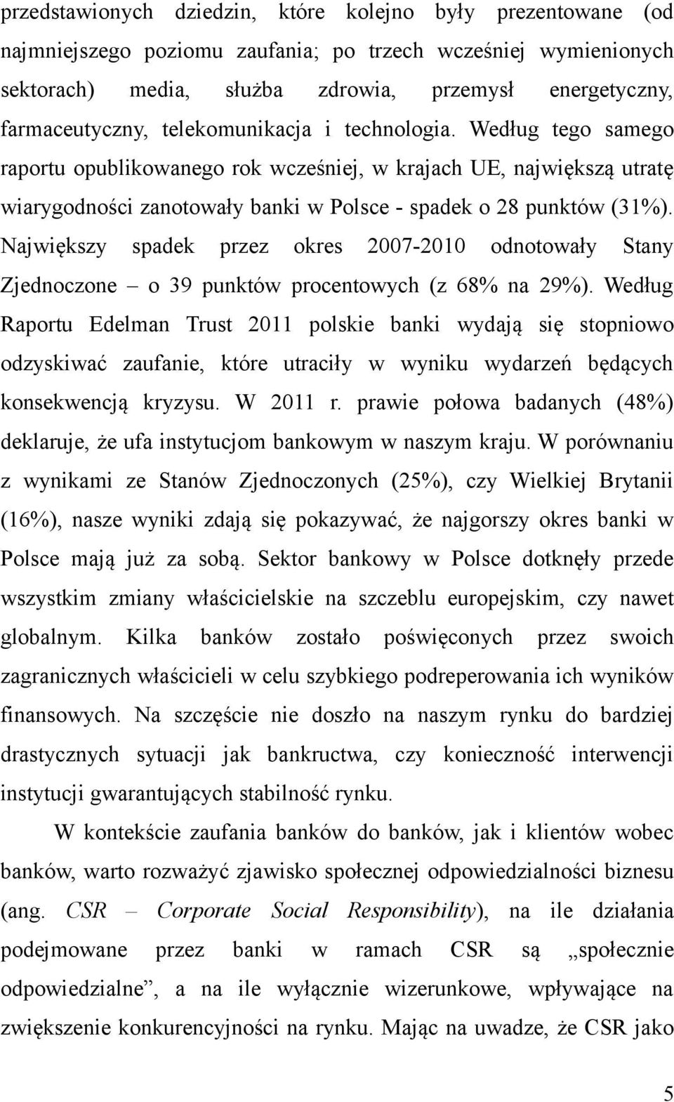 Największy spadek przez okres 2007-2010 odnotowały Stany Zjednoczone o 39 punktów procentowych (z 68% na 29%).