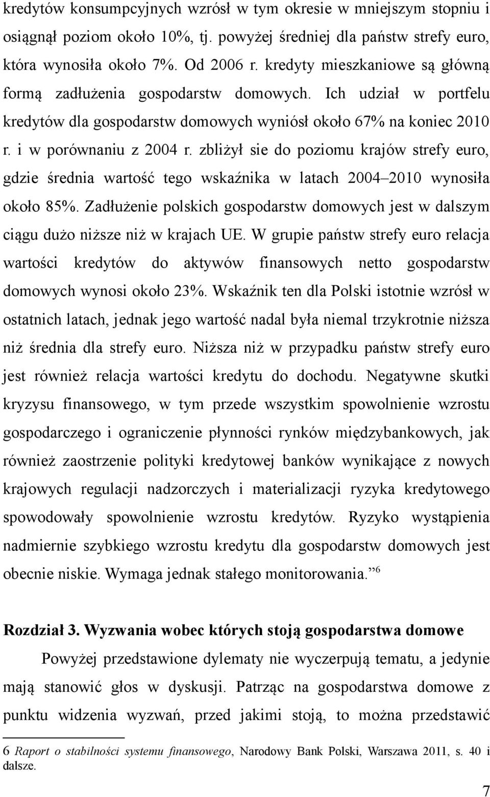 zbliżył sie do poziomu krajów strefy euro, gdzie średnia wartość tego wskaźnika w latach 2004 2010 wynosiła około 85%.