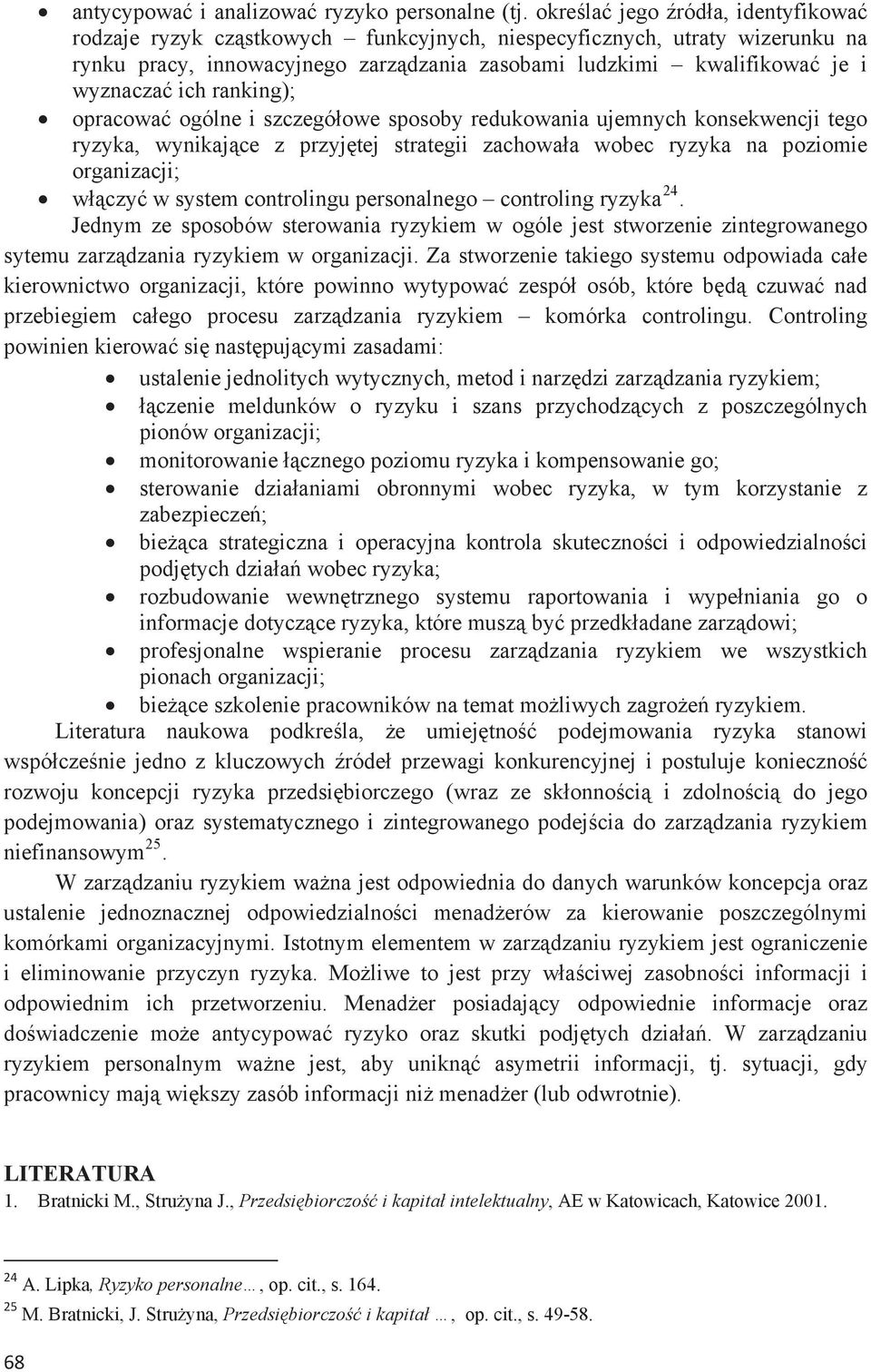 ranking); opracowa ogólne i szczegóowe sposoby redukowania ujemnych konsekwencji tego ryzyka, wynikajce z przyjtej strategii zachowaa wobec ryzyka na poziomie organizacji; wczy w system controlingu