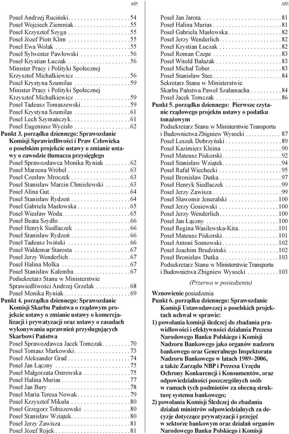 .................56 Poseł Krystyna Szumilas..................59 Minister Pracy i Polityki Społecznej Krzysztof Michałkiewicz..................59 Poseł Tadeusz Tomaszewski................59 Poseł Krystyna Szumilas.