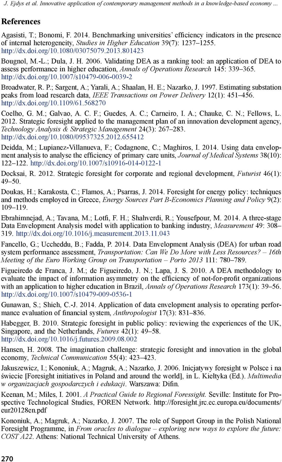 ; Dula, J. H. 2006. Validating DEA as a ranking tool: an application of DEA to assess performance in higher education, Annals of Operations Research 145: 339 365. http://dx.doi.org/10.