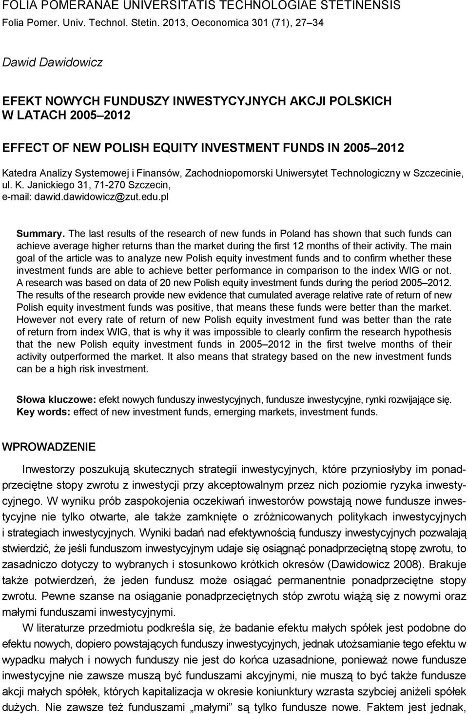 Systemowej i Finansów, Zachodniopomorski Uniwersytet Technologiczny w Szczecinie, ul. K. Janickiego 31, 71-270 Szczecin, e-mail: dawid.dawidowicz@zut.edu.pl Summary.