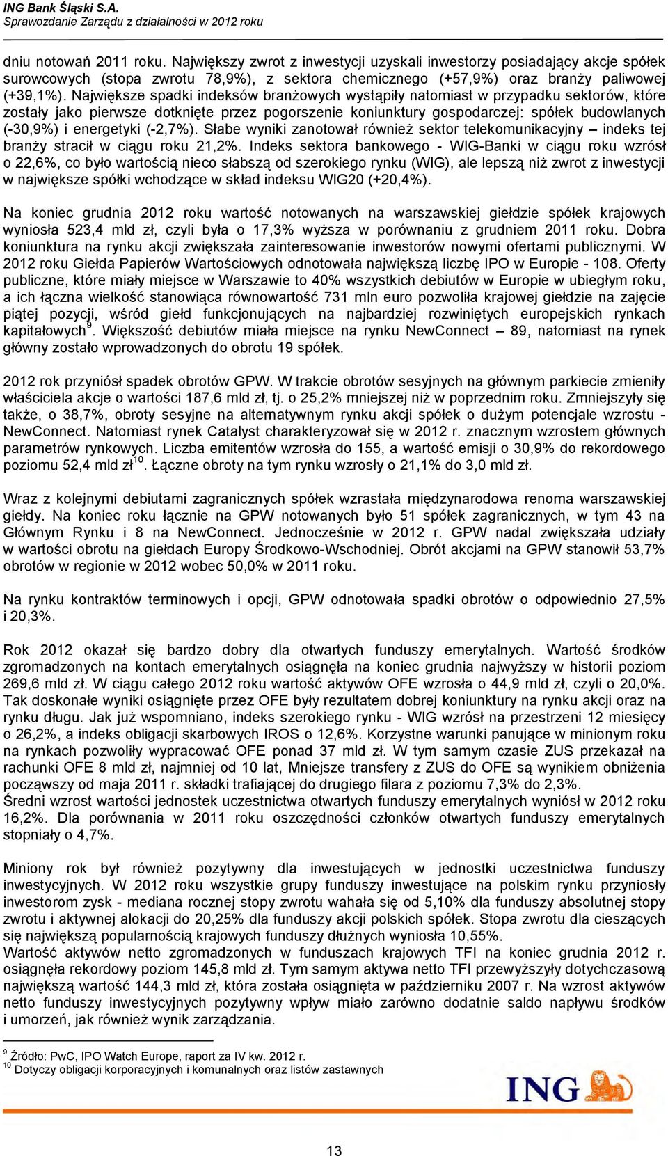 energetyki (-2,7%). Słabe wyniki zanotował również sektor telekomunikacyjny indeks tej branży stracił w ciągu roku 21,2%.