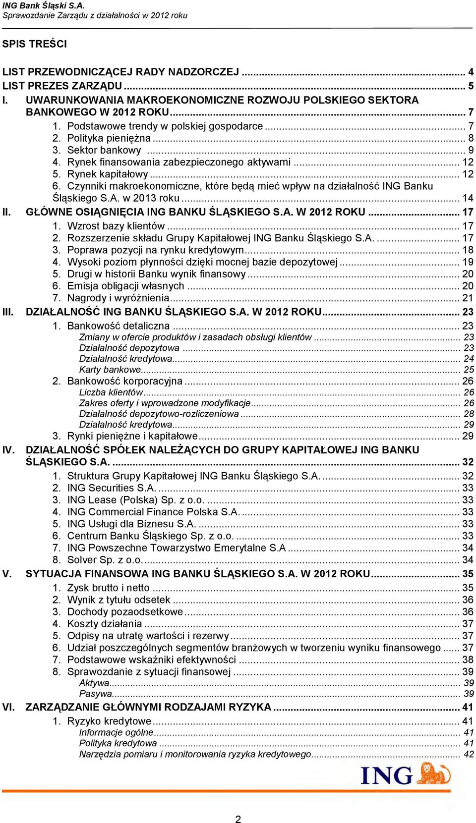 Czynniki makroekonomiczne, które będą mieć wpływ na działalność ING Banku Śląskiego S.A. w 2013 roku... 14 II. GŁÓWNE OSIĄGNIĘCIA ING BANKU ŚLĄSKIEGO S.A. W 2012 ROKU... 17 1. Wzrost bazy klientów.