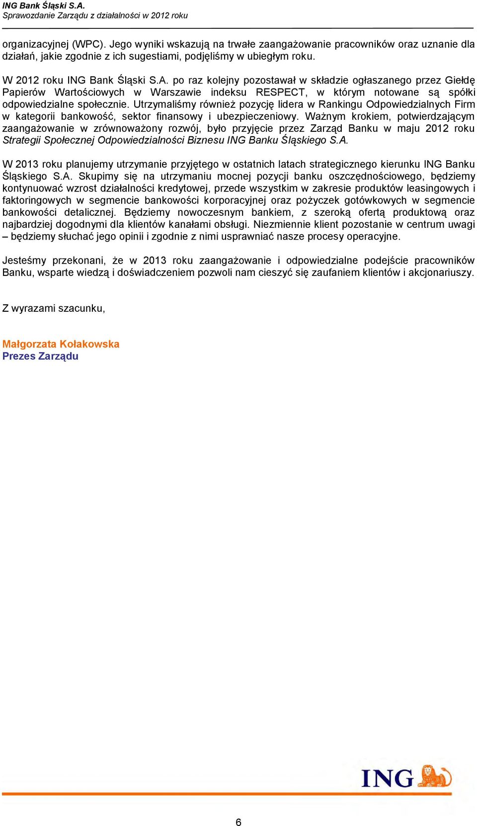 Utrzymaliśmy również pozycję lidera w Rankingu Odpowiedzialnych Firm w kategorii bankowość, sektor finansowy i ubezpieczeniowy.