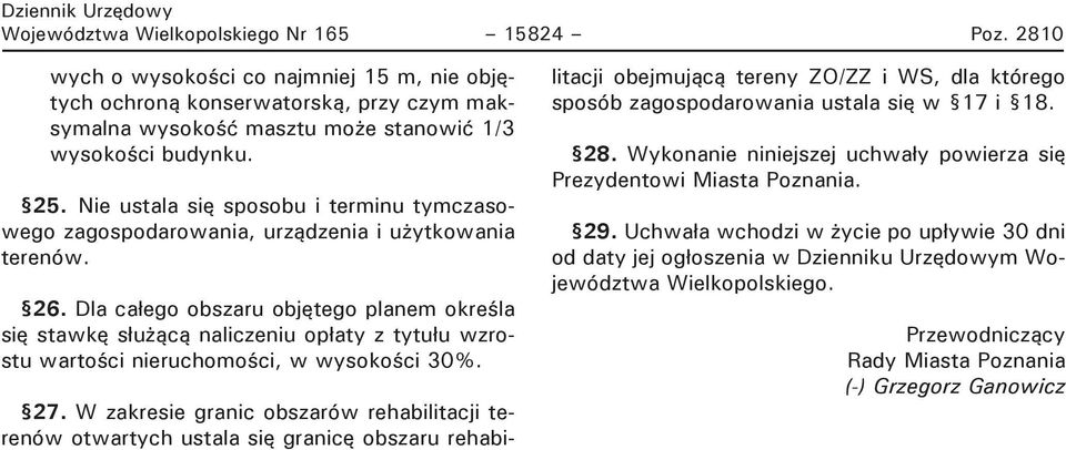 Dla ca ego obszaru objętego planem okre la się stawkę s u ącą naliczeniu op aty z tytu u wzrostu warto ci nieruchomo ci, w wysoko ci 30%. 27.