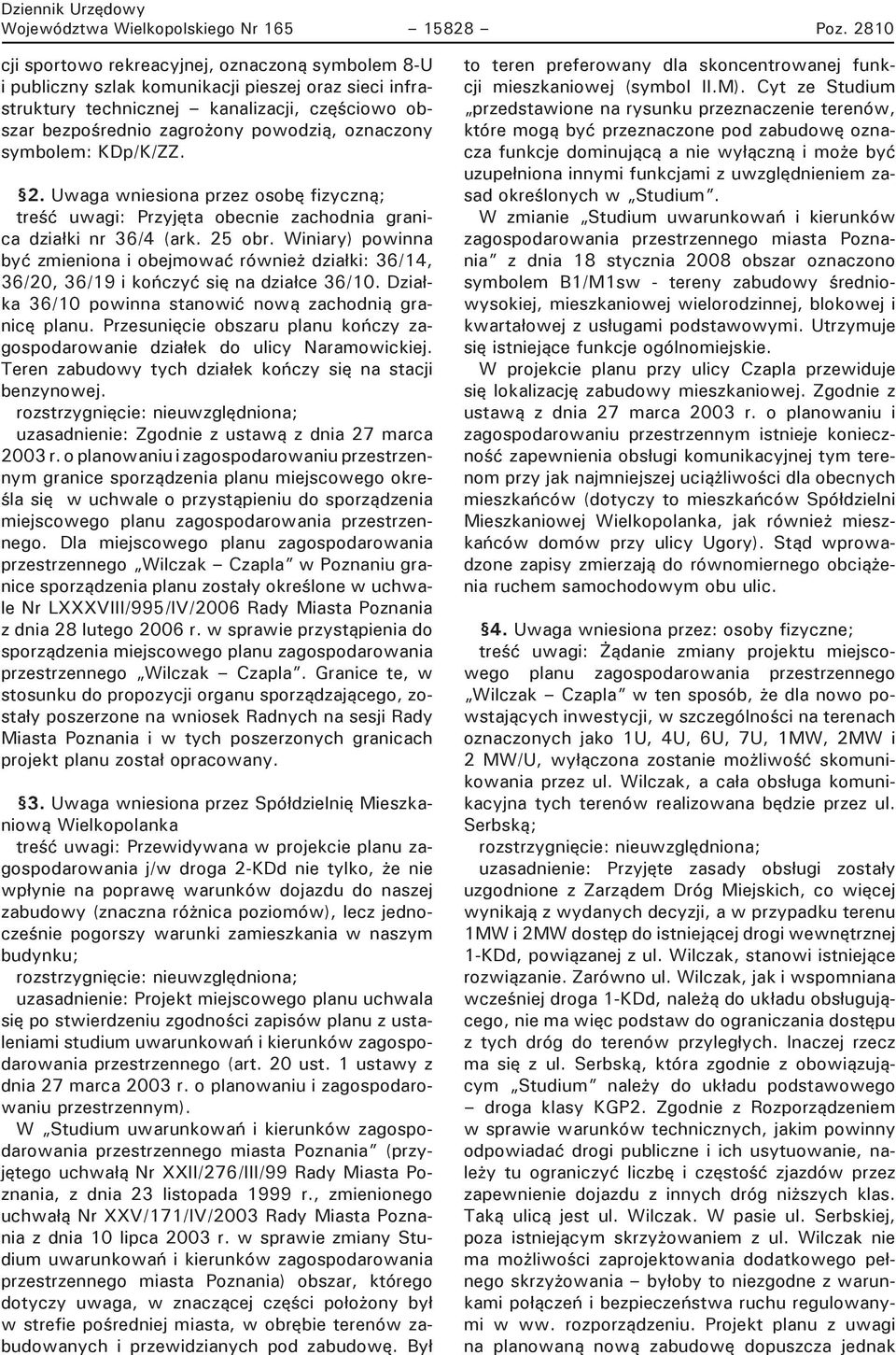 oznaczony symbolem: KDp/K/ZZ. 2. Uwaga wniesiona przez osobę fizyczną; tre ć uwagi: Przyjęta obecnie zachodnia granica dzia ki nr 36/4 (ark. 25 obr.