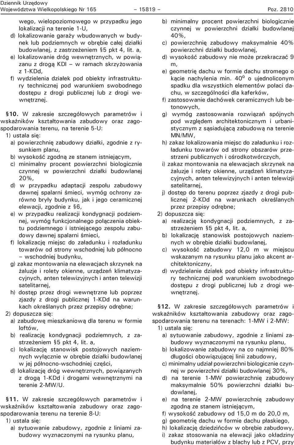 a, e) lokalizowanie dróg wewnętrznych, w powiązanu z drogą KDl w ramach skrzy owania z 1-KDd, f) wydzielenia dzia ek pod obiekty infrastruktury technicznej pod warunkiem swobodnego dostępu z drogi