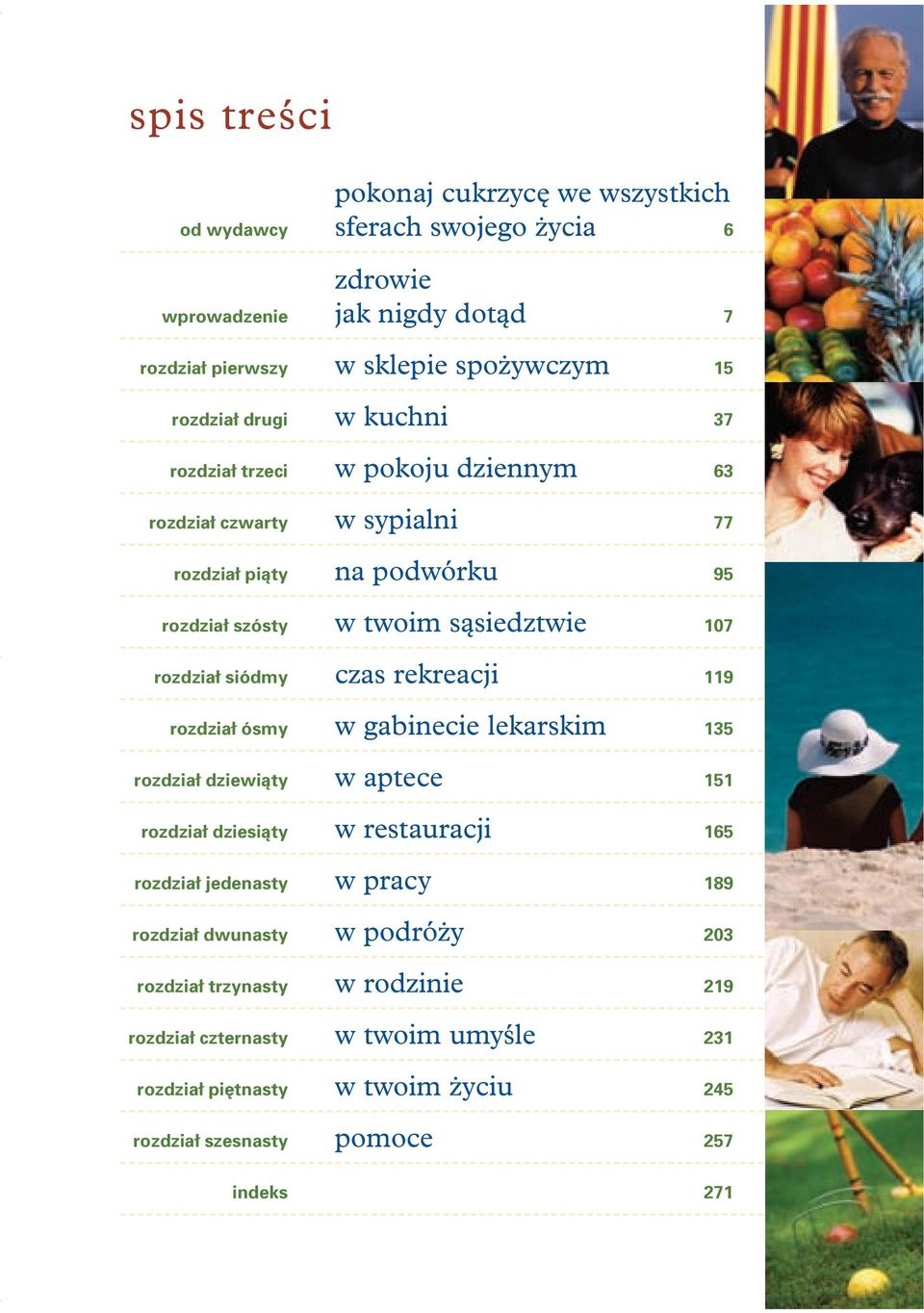 czas re kre acji 119 roz dział ósmy w ga bi ne cie le kar skim 135 roz dział dzie wią ty w ap te ce 151 roz dział dzie sią ty wre stau ra cji 165 roz dział je de na sty w pra cy 189 roz dział