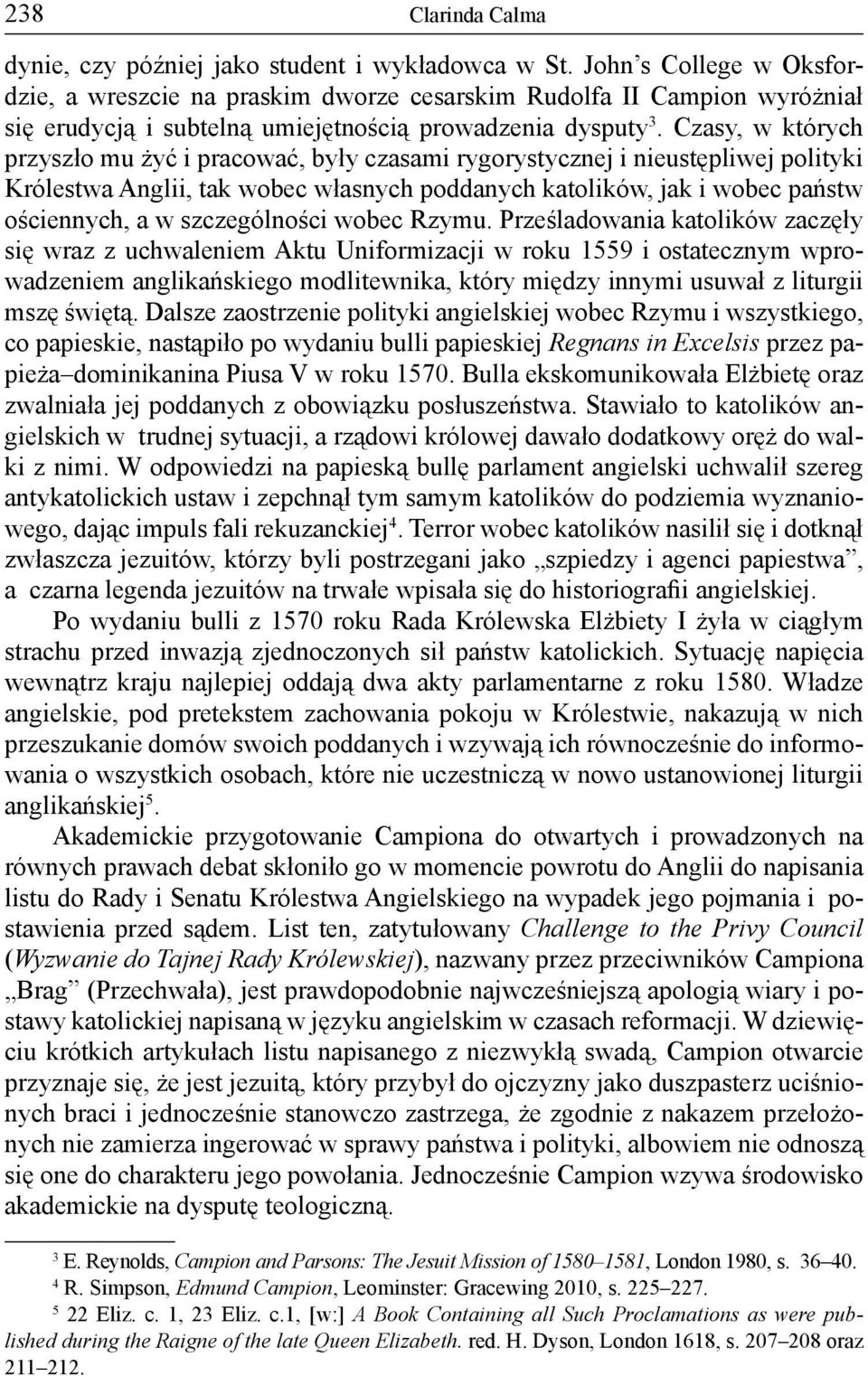 Czasy, w których przyszło mu żyć i pracować, były czasami rygorystycznej i nieustępliwej polityki Królestwa Anglii, tak wobec własnych poddanych katolików, jak i wobec państw ościennych, a w