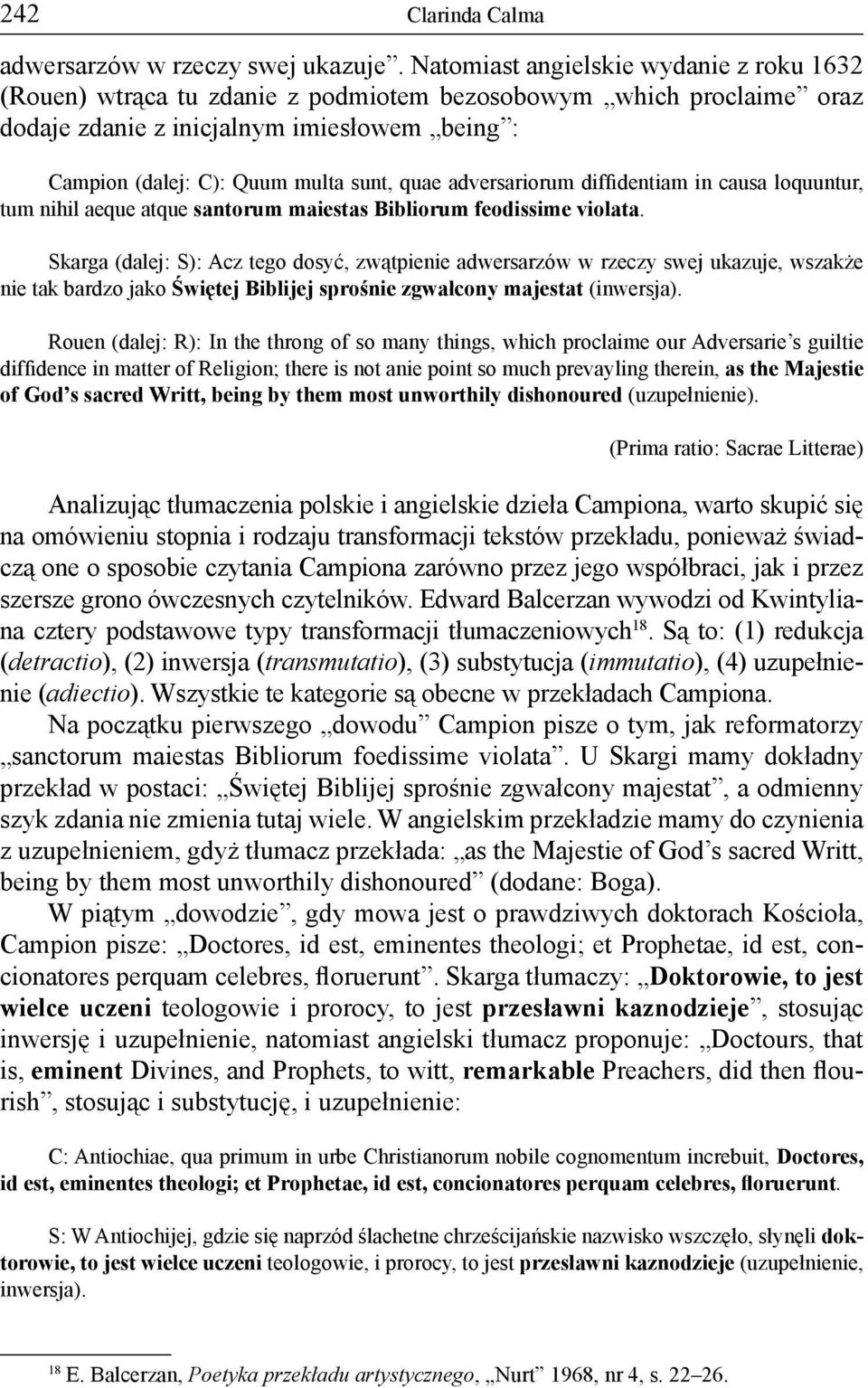 adversariorum diffidentiam in causa loquuntur, tum nihil aeque atque santorum maiestas Bibliorum feodissime violata.