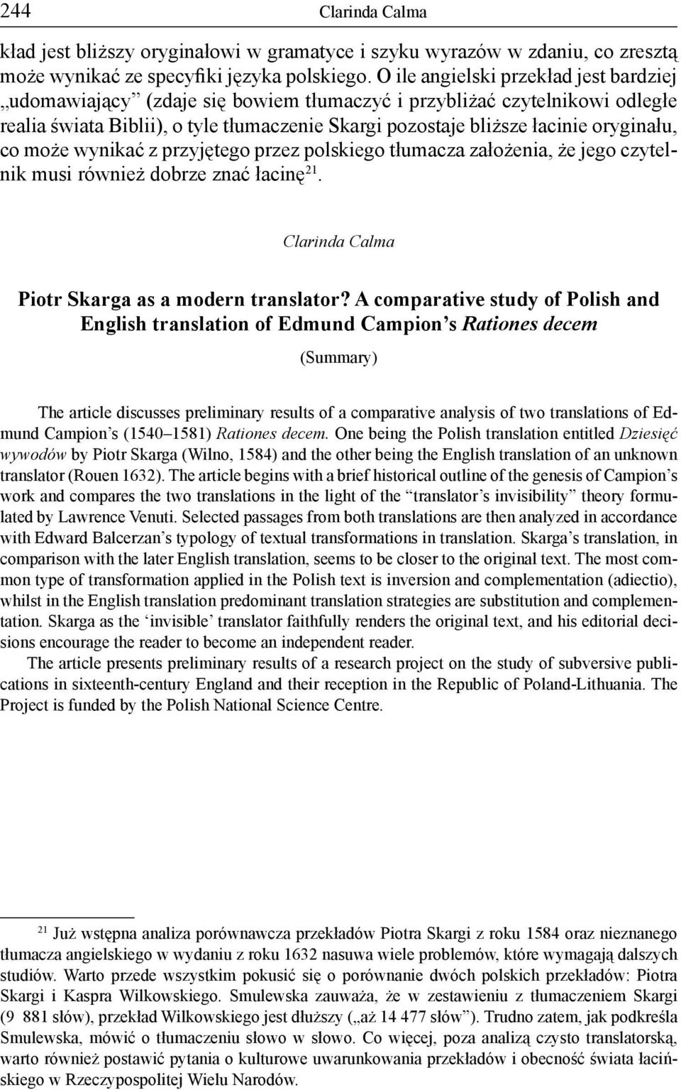 co może wynikać z przyjętego przez polskiego tłumacza założenia, że jego czytelnik musi również dobrze znać łacinę 21. Clarinda Calma Piotr Skarga as a modern translator?