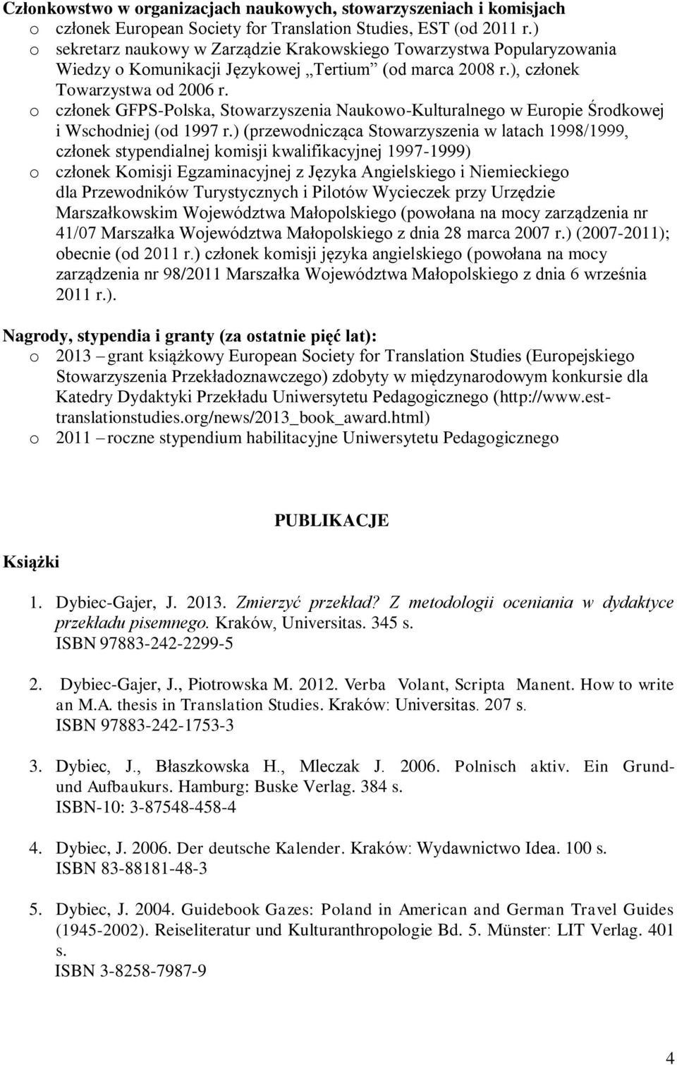 o członek GFPS-Polska, Stowarzyszenia Naukowo-Kulturalnego w Europie Środkowej i Wschodniej (od 1997 r.