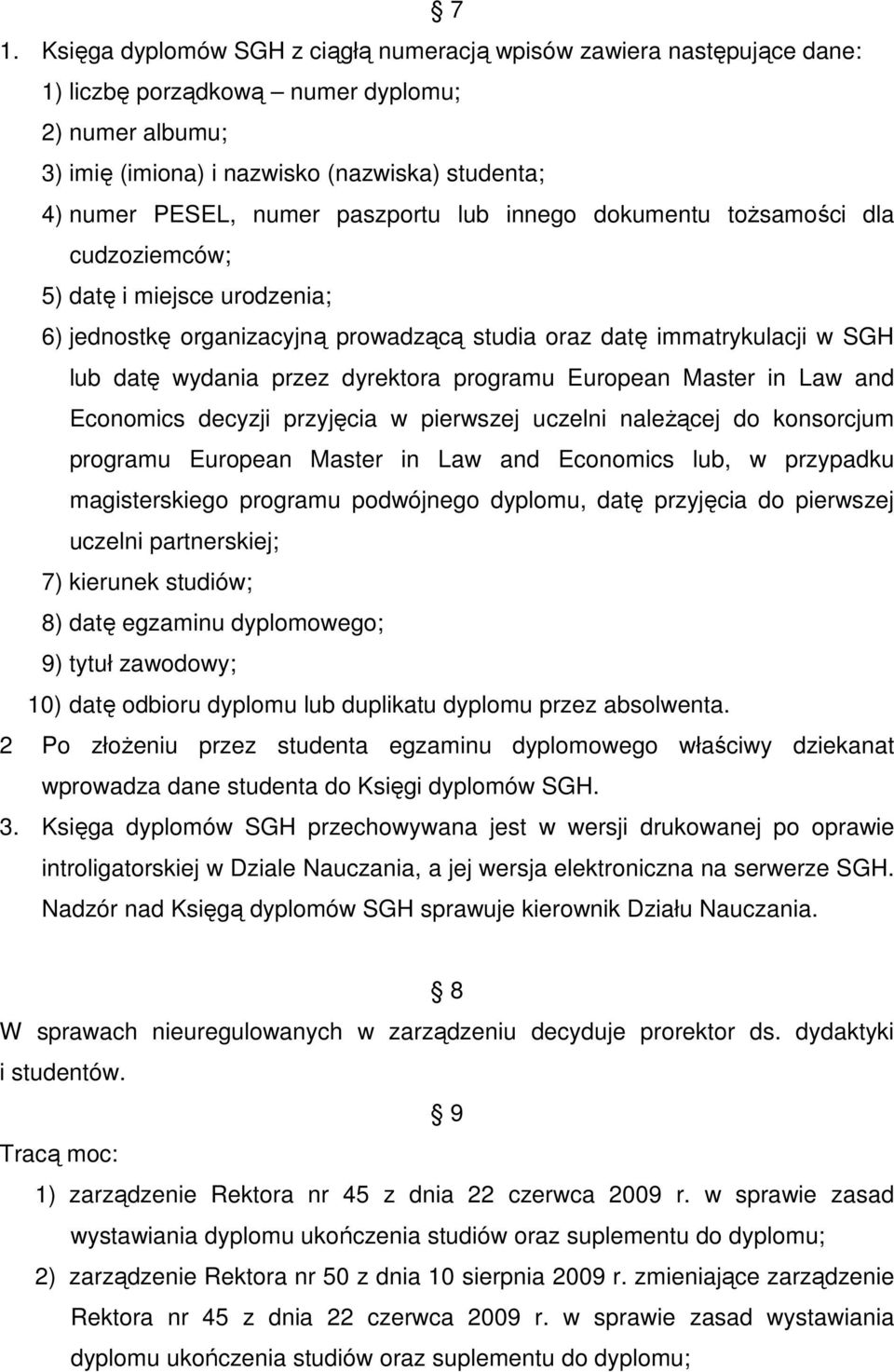 dyrektora programu European Master in Law and Economics decyzji przyjęcia w pierwszej uczelni naleŝącej do konsorcjum programu European Master in Law and Economics lub, w przypadku magisterskiego