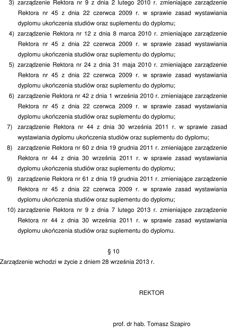 zmieniające zarządzenie 7) zarządzenie Rektora nr 44 z dnia 30 września 2011 r. w sprawie zasad wystawiania 8) zarządzenie Rektora nr 60 z dnia 19 grudnia 2011 r.