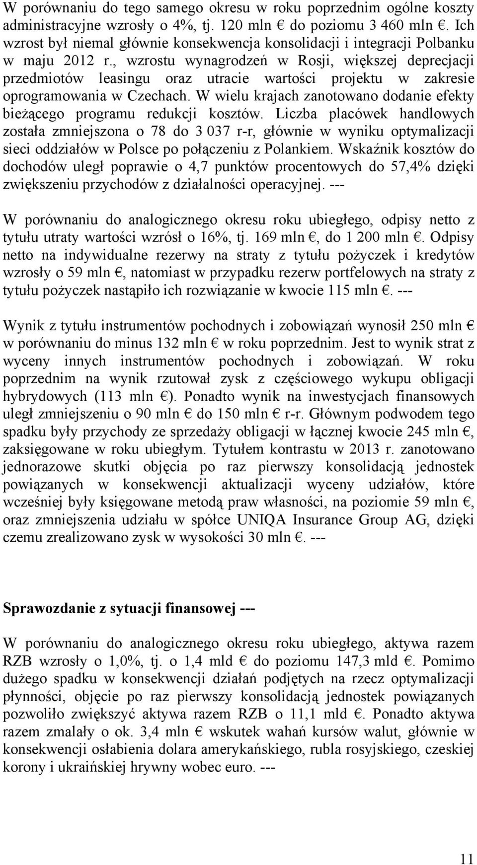 , wzrostu wynagrodzeń w Rosji, większej deprecjacji przedmiotów leasingu oraz utracie wartości projektu w zakresie oprogramowania w Czechach.