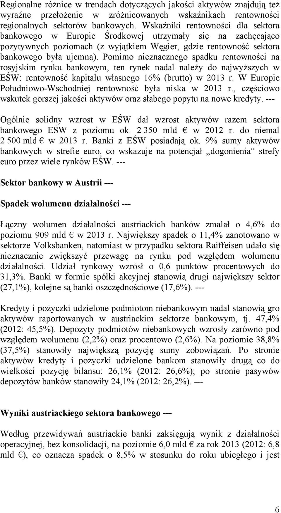 Pomimo nieznacznego spadku rentowności na rosyjskim rynku bankowym, ten rynek nadal należy do najwyższych w EŚW: rentowność kapitału własnego 16% (brutto) w 2013 r.