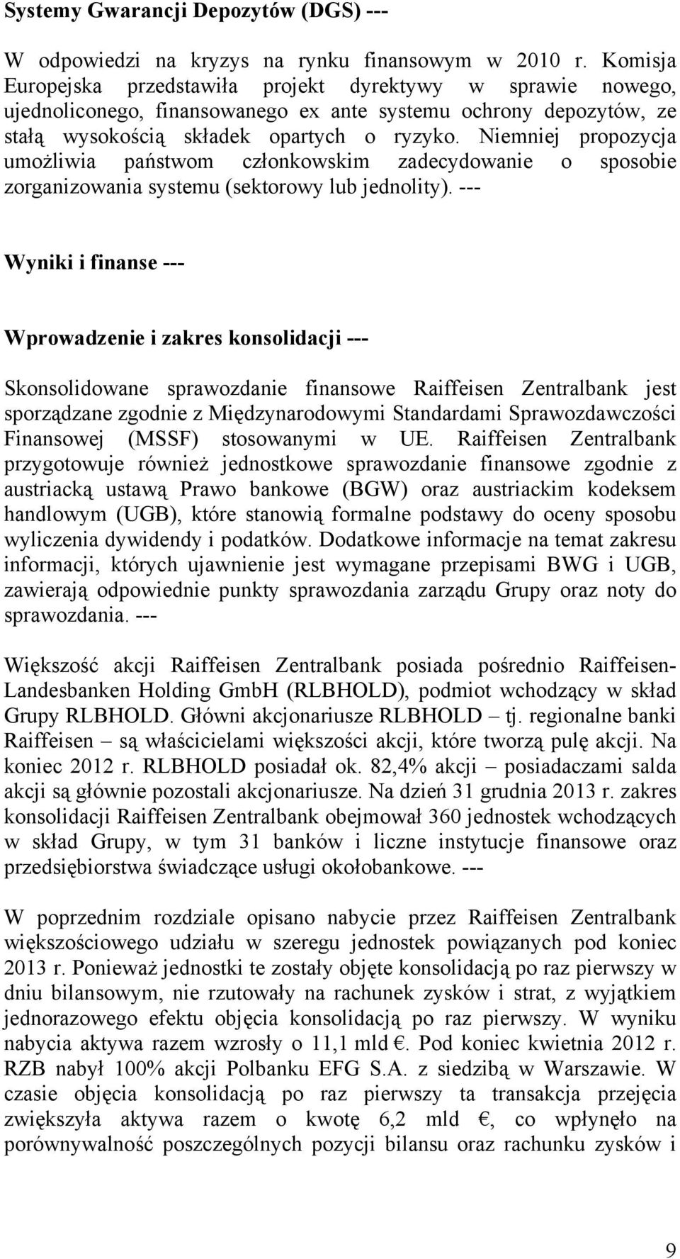 Niemniej propozycja umożliwia państwom członkowskim zadecydowanie o sposobie zorganizowania systemu (sektorowy lub jednolity).